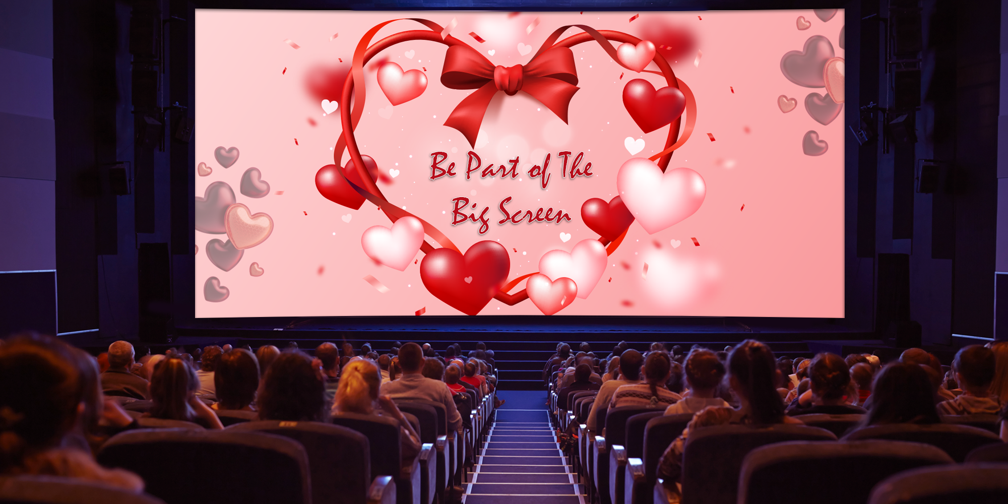 Be Part of The Big Screen This Valentine’s Day